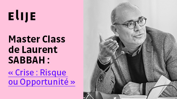 Masterclass : "crise : risques ou opportunité" Masterclass : "crise : risques ou opportunité" - Elije