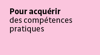 Pour acquériri des competences practiques