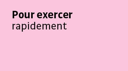 Pour exercer rapidement